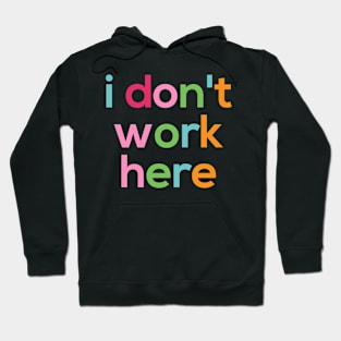 I Dont Work Here Typography Minimal Colorful Text Hoodie